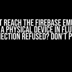 Cannot Reach the Firebase Emulator from a Physical Device in Flutter? Connection Refused? Don’t Panic!