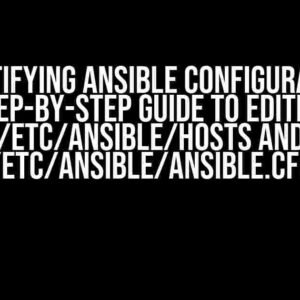 Demystifying Ansible Configuration: A Step-by-Step Guide to Editing /etc/ansible/hosts and /etc/ansible/ansible.cfg