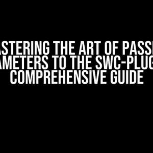 Mastering the Art of Passing Parameters to the SWC-Plugin: A Comprehensive Guide