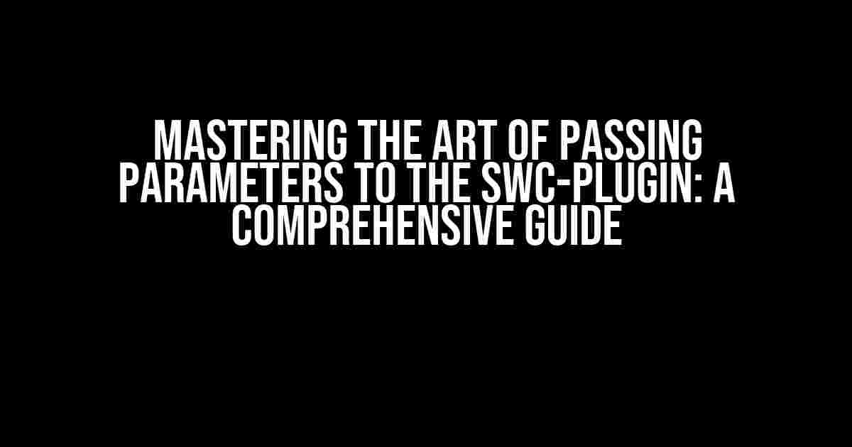 Mastering the Art of Passing Parameters to the SWC-Plugin: A Comprehensive Guide