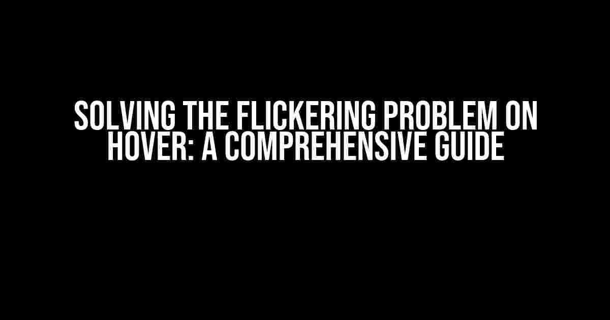 Solving the Flickering Problem on Hover: A Comprehensive Guide