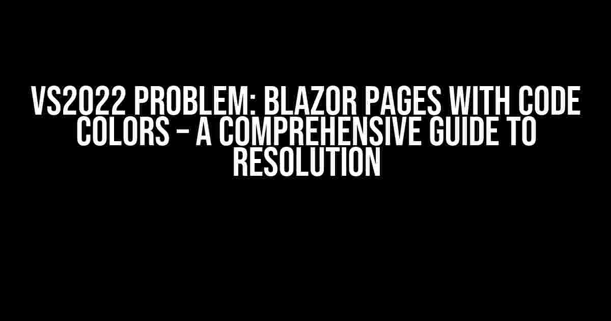 VS2022 Problem: Blazor Pages with Code Colors – A Comprehensive Guide to Resolution