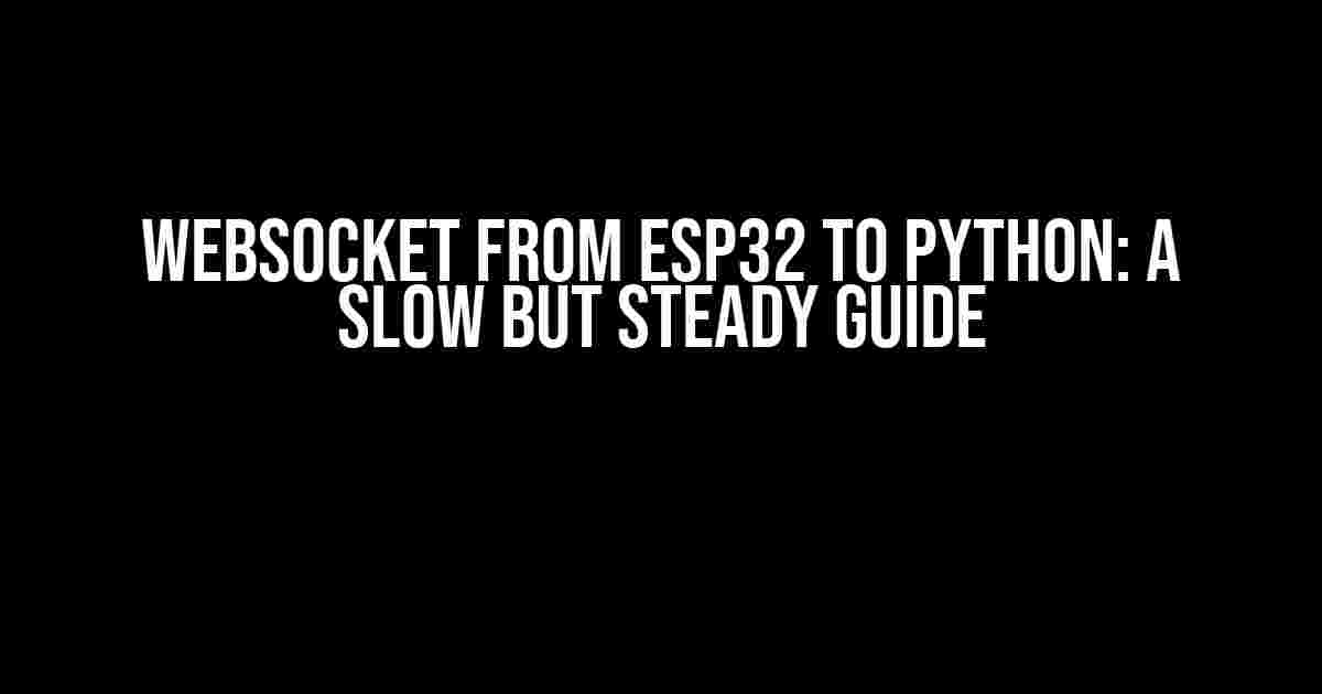 Websocket from ESP32 to Python: A Slow but Steady Guide